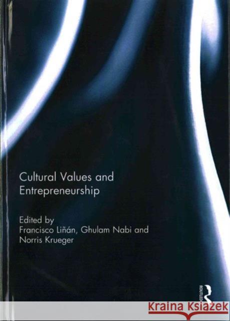 Cultural Values and Entrepreneurship Francisco Linan Ghulam Nabi Norris Krueger 9781138939301 Routledge