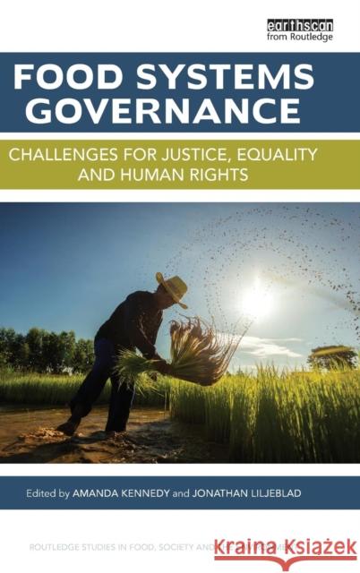 Food Systems Governance: Challenges for Justice, Equality and Human Rights Amanda L. Kennedy Jonathan Liljeblad 9781138939431 Routledge