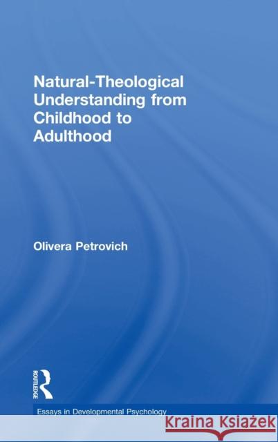 Natural-Theological Understanding from Childhood to Adulthood Olivera Petrovich 9781138939448 Psychology Press