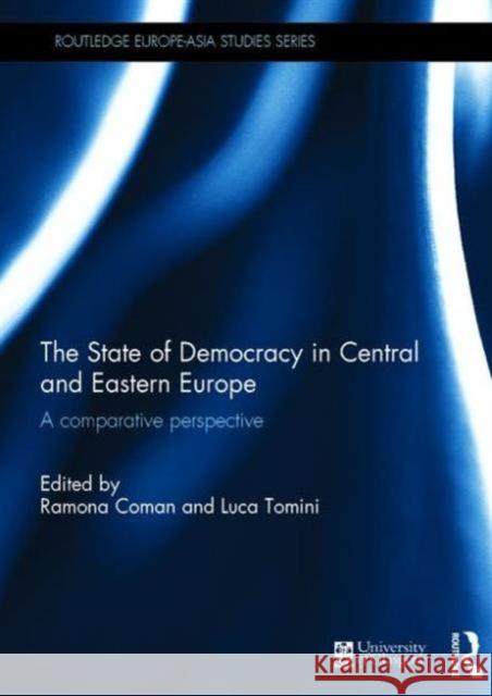 The State of Democracy in Central and Eastern Europe: A Comparative Perspective Ramona Coman Luca Tomini 9781138939769 Routledge