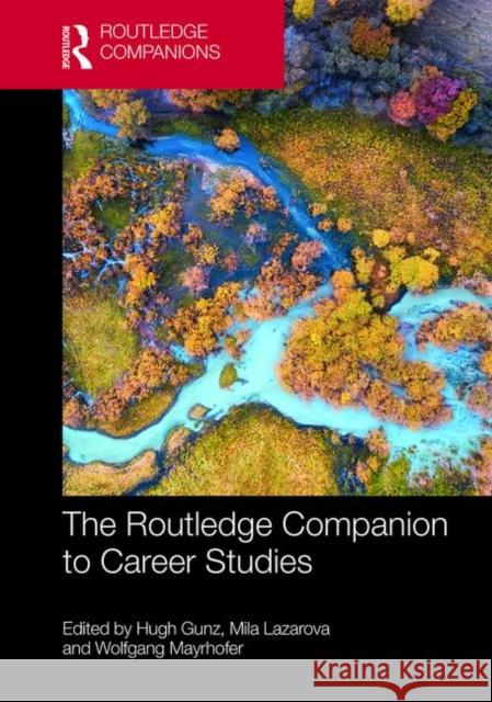 The Routledge Companion to Career Studies Hugh Gunz Mila Lazarova Wolfgang Mayrhofer 9781138939776 Routledge