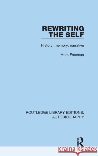 Rewriting the Self: History, Memory, Narrative Mark Freeman 9781138939868 Routledge