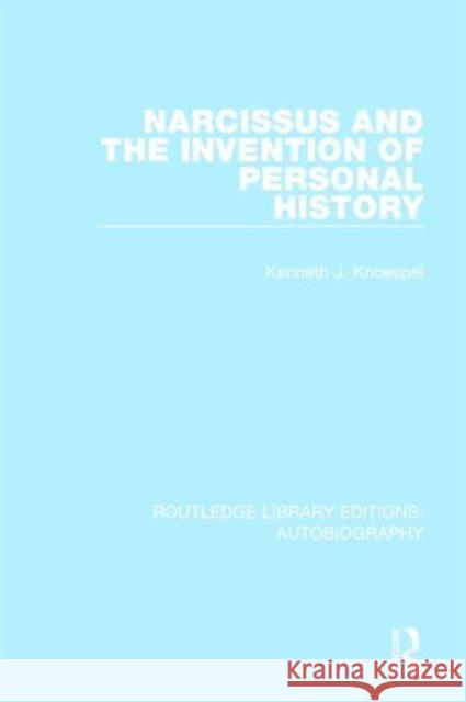 Narcissus and the Invention of Personal History Kenneth J. Knoespel 9781138939905 Routledge