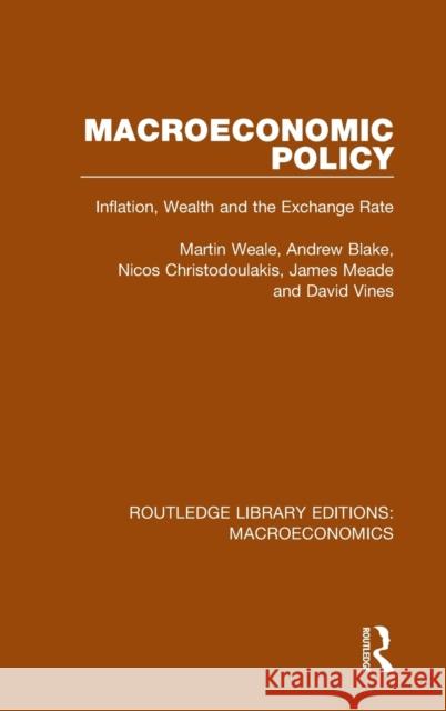 Macroeconomic Policy: Inflation, Wealth and the Exchange Rate Martin Weale Andrew Blake Nicos Christodoulakis 9781138940017 Routledge