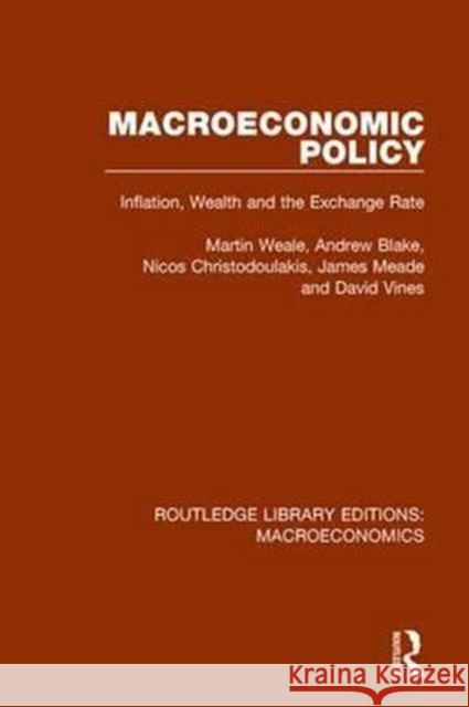 Macroeconomic Policy: Inflation, Wealth and the Exchange Rate Martin Weale Andrew Blake Nicos Christodoulakis 9781138940024