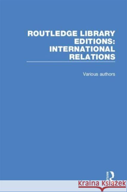 Routledge Library Editions: International Relations Various   9781138940062 Taylor and Francis