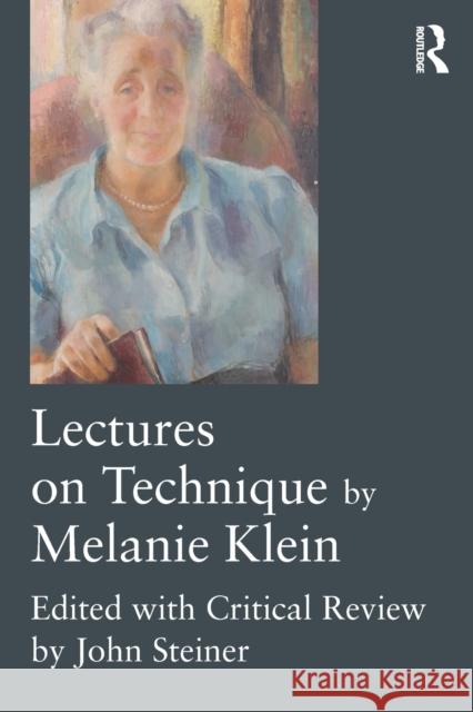 Lectures on Technique by Melanie Klein: Edited with Critical Review by John Steiner John Steiner 9781138940109 Routledge