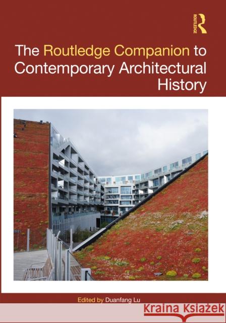 The Routledge Companion to Contemporary Architectural History Duanfang Lu 9781138940178 Routledge