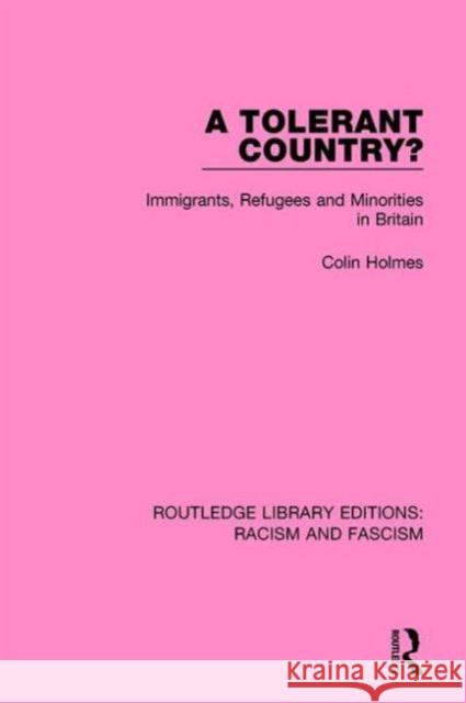 A Tolerant Country?: Immigrants, Refugees and Minorities Colin Holmes   9781138940437 Taylor and Francis