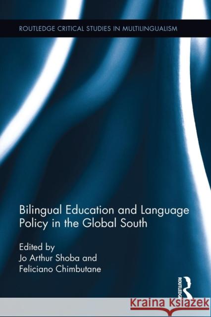 Bilingual Education and Language Policy in the Global South Jo Arthur Shoba Feliciano Chimbutane 9781138940499 Routledge