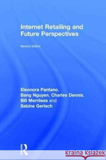 Internet Retailing and Future Perspectives Eleonora Pantano Bang Nguyen Charles Dennis 9781138940512 Routledge