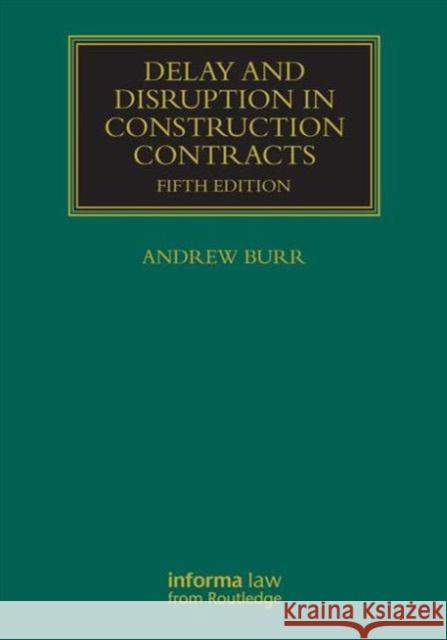 Delay and Disruption in Construction Contracts Andrew Burr 9781138940666 Informa Law from Routledge