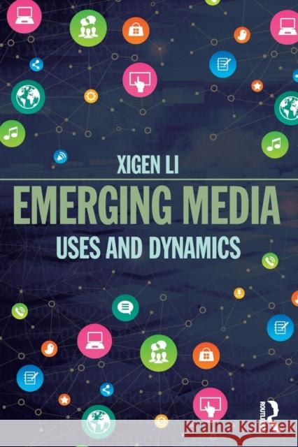 Emerging Media: Uses and Dynamics Xigen Li 9781138940703 Routledge