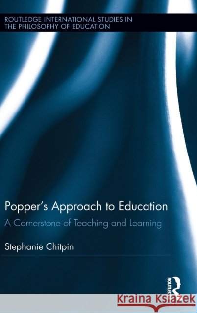 Popper's Approach to Education: A Cornerstone of Teaching and Learning Stephanie Chitpin 9781138940772 Routledge