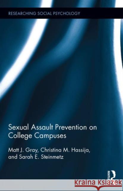 Sexual Assault Prevention on College Campuses Matt J. Gray Christina Hassija Steinmetz M. Sarah 9781138940802 Psychology Press
