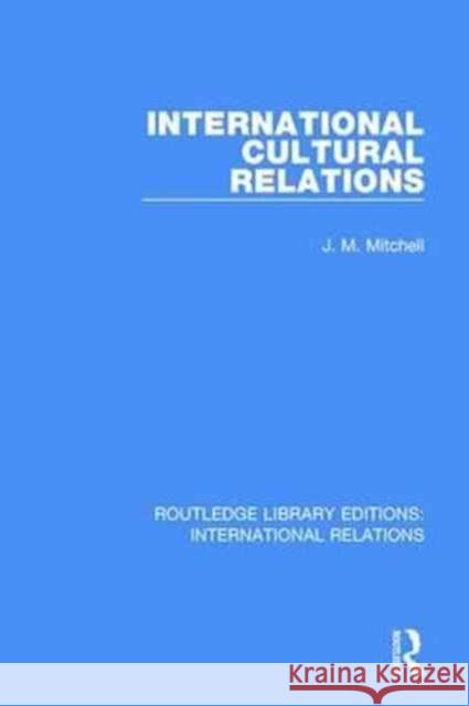 International Cultural Relations J. M. Mitchell 9781138941120 Routledge