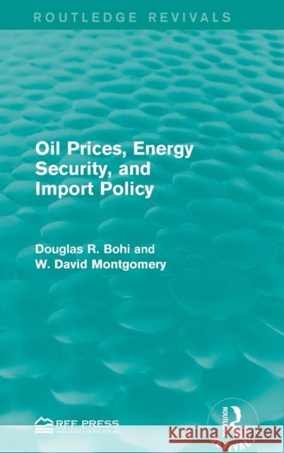 Oil Prices, Energy Security, and Import Policy Douglas R. Bohi W. David Montgomery 9781138941212