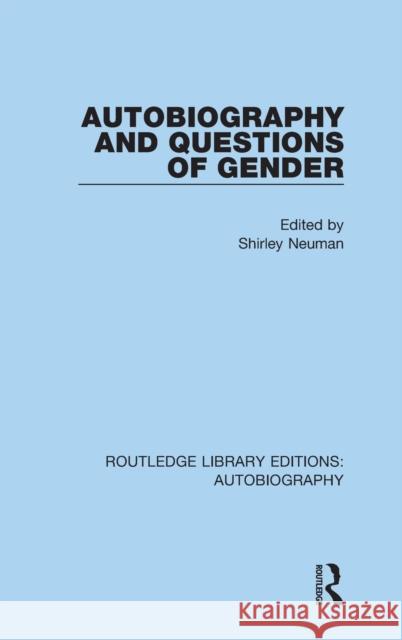 Autobiography and Questions of Gender Shirley Neuman 9781138941274 Routledge