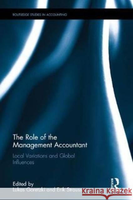 The Role of the Management Accountant: Local Variations and Global Influences Lukas Goretzki Erik Strauss 9781138941359 Routledge