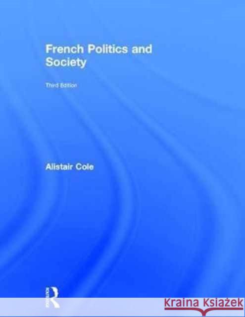 French Politics and Society Alistair Cole 9781138941403