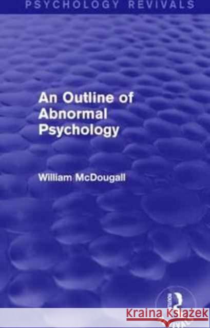 An Outline of Abnormal Psychology William McDougall 9781138941458 Routledge