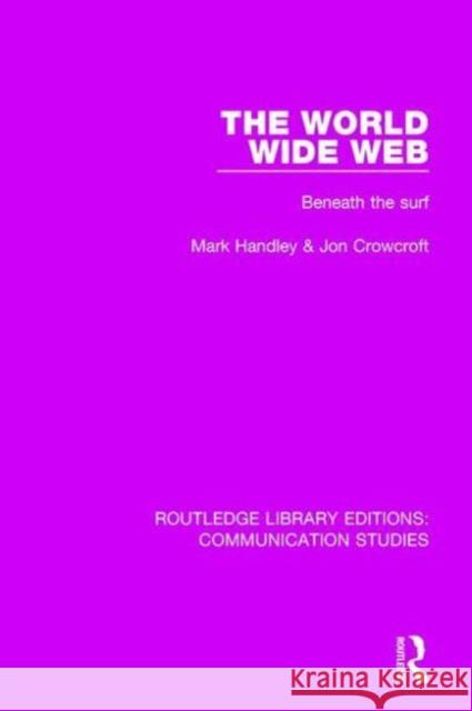 The World Wide Web: Beneath the Surf Mark Handley Jon Crowcroft 9781138941526 Routledge