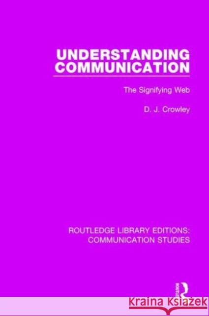 Understanding Communication: The Signifying Web David Crowley 9781138941557