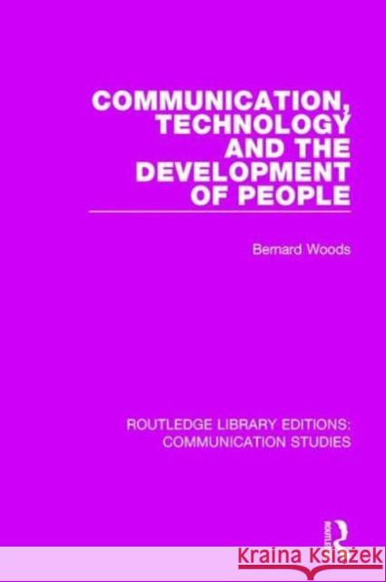 Communication, Technology, and the Development of People Bernard Woods 9781138941656 Routledge
