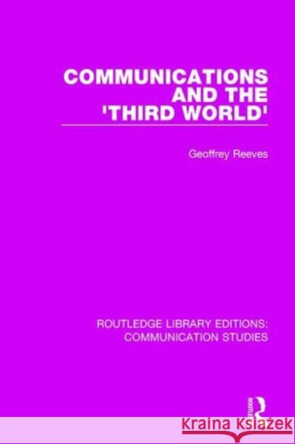 Communications and the 'Third World' Reeves, Geoffrey 9781138941663