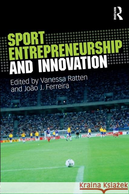 Sport Entrepreneurship and Innovation Vanessa Ratten Joao J. Ferreira 9781138941748 Routledge