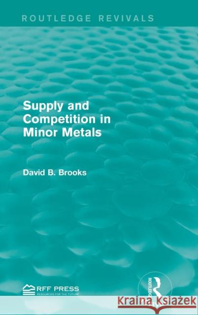 Supply and Competition in Minor Metals David B. Brooks 9781138941823 Routledge