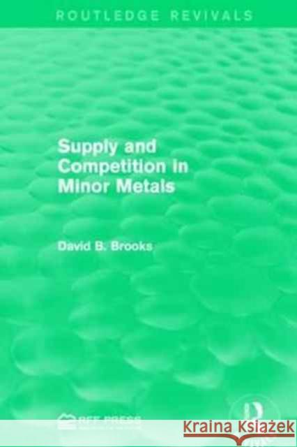 Supply and Competition in Minor Metals David B. Brooks 9781138941830 Routledge