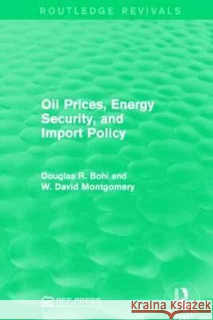 Oil Prices, Energy Security, and Import Policy Douglas R. Bohi W. David Montgomery 9781138941946