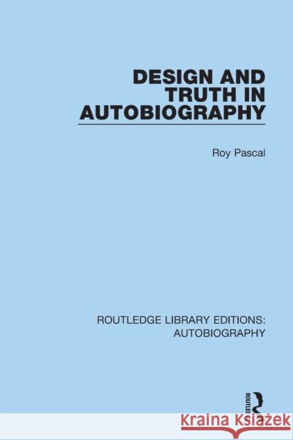 Design and Truth in Autobiography Roy Pascal 9781138942011