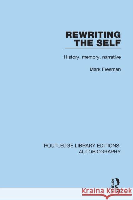 Rewriting the Self: History, Memory, Narrative Mark Freeman (College of the Holy Cross,   9781138942035