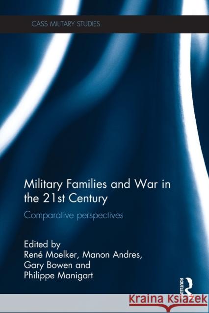 Military Families and War in the 21st Century: Comparative Perspectives Moelker, Rene 9781138942189 Taylor and Francis