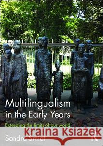 Multilingualism in the Early Years: Extending the limits of our world Smidt, Sandra 9781138942455