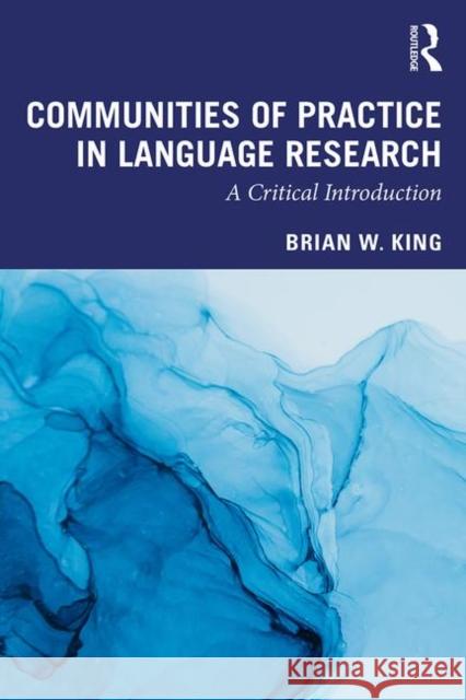 Communities of Practice in Language Research: A Critical Introduction King, Brian 9781138942479