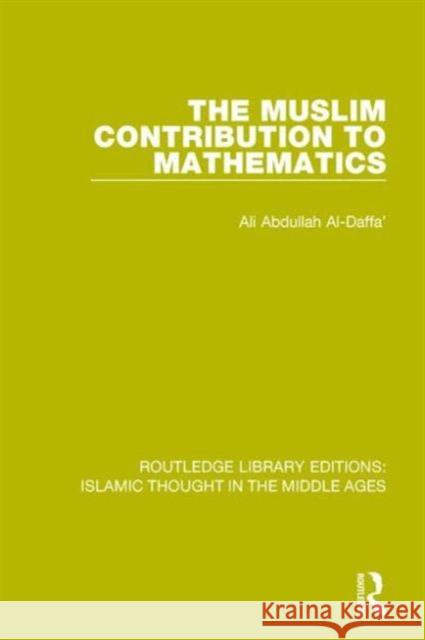 The Muslim Contribution to Mathematics Ali Abdullah Al-Daffa' 9781138942486 Routledge