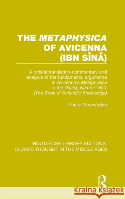 The 'Metaphysica' of Avicenna (Ibn Sīnā): A Critical Translation-Commentary and Analysis of the Fundamental Arguments in Avicenna's 'Metaphy Morewedge, Parviz 9781138942493 Routledge