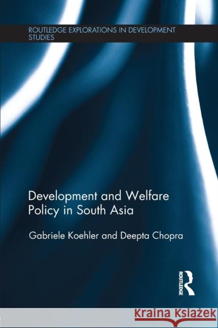 Development and Welfare Policy in South Asia Gabriele Koehler Deepta Chopra 9781138942516 Routledge