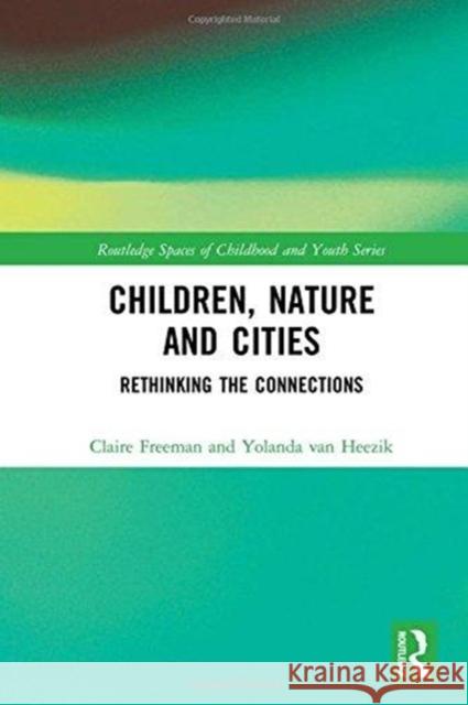 Children, Nature and Cities Claire Freeman Yolanda Va 9781138942554 Routledge