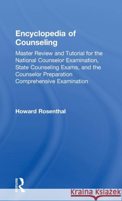 Encyclopedia of Counseling: Master Review and Tutorial for the National Counselor Examination, State Counseling Exams, and the Counselor Preparati Howard Rosenthal 9781138942646 Routledge