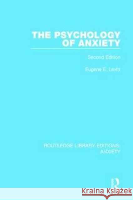 The Psychology of Anxiety: Second Edition Eugene E. Levitt 9781138942714