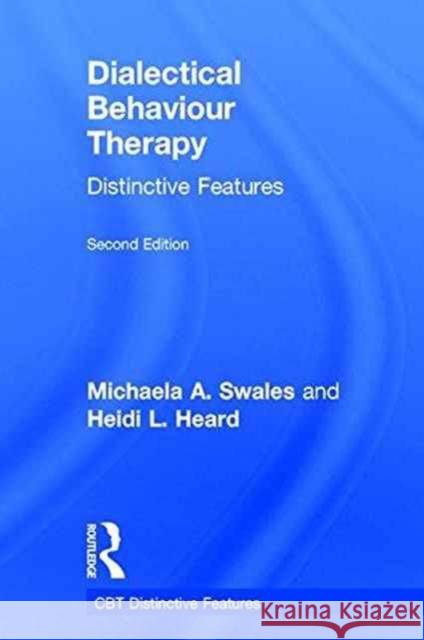 Dialectical Behaviour Therapy: Distinctive Features Michaela A. Swales Heidi L. Heard 9781138942738 Routledge