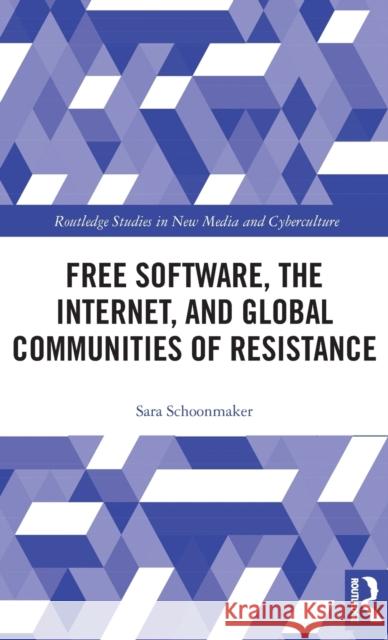 Free Software, the Internet, and Global Communities of Resistance Sara Schoonmaker 9781138942981 Routledge