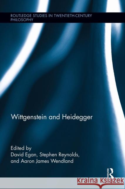 Wittgenstein and Heidegger David Egan Stephen Reynolds Aaron Wendland 9781138942998 Routledge