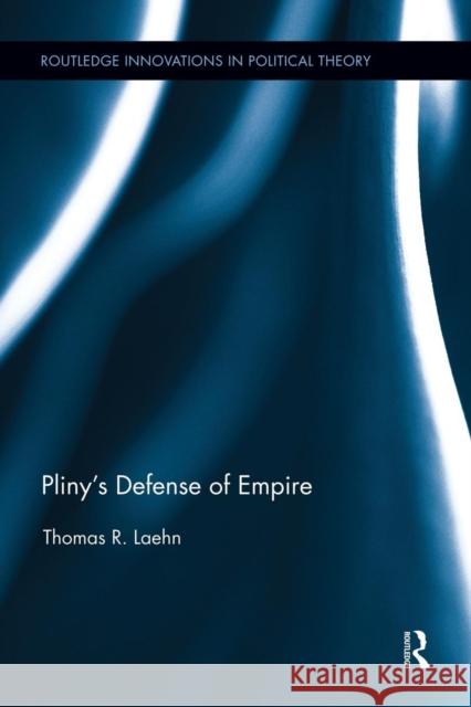 Pliny's Defense of Empire Thomas R. Laehn 9781138943018 Routledge