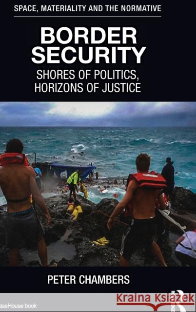 Border Security: Shores of Politics, Horizons of Justice Chambers, Peter 9781138943131 Routledge