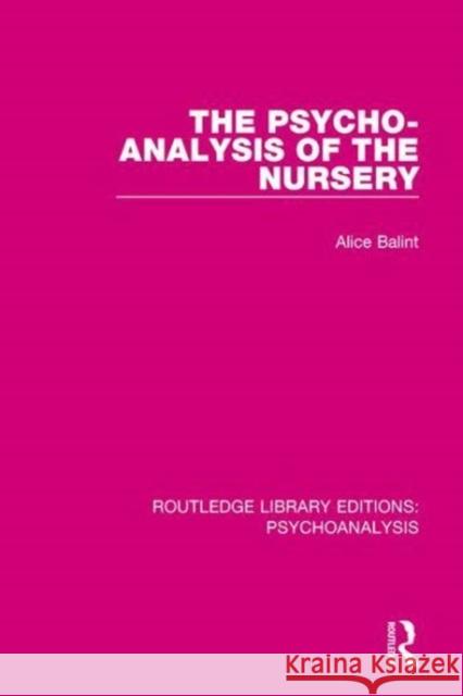 The Psycho-Analysis of the Nursery Alice Balint 9781138943162 Routledge